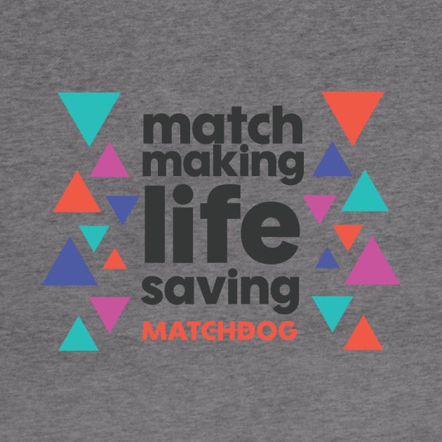 Match Making Life Saving (dark text) by matchdogrescue